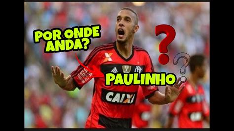 Por Onde Anda O Atacante Paulinho 762 Ex Flamengo Ex Santos