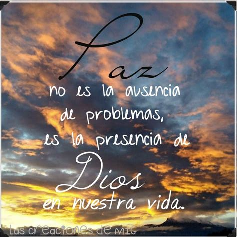 Paz No Es La Ausencia De Problemas Es La Presencia De Dios En Nuestra