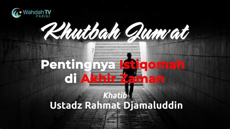 Khutbah Jum At Pentingnya Istiqomah Di Akhir Zaman Ustadz Rahmat