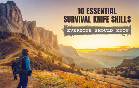 10 Essential Survival Knife Skills Everyone Should Know - EKnives LLC