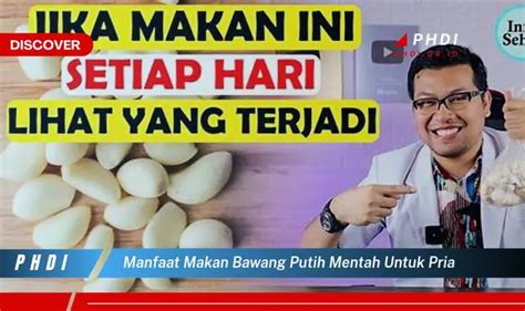 Temukan Manfaat Makan Bawang Putih Mentah Untuk Pria Yang Wajib Kamu