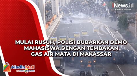 Mulai Rusuh Polisi Bubarkan Demo Mahasiswa Dengan Tembakan Gas Air