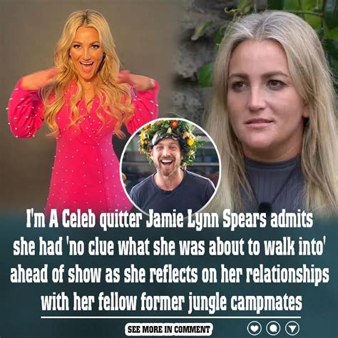 Im A Celeb Quitter Jamie Lynn Spears Admits She Had No Clue What She