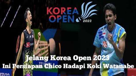 Jelang Korea Open Ini Persiapan Chico Hadapi Koki Watanabe Youtube