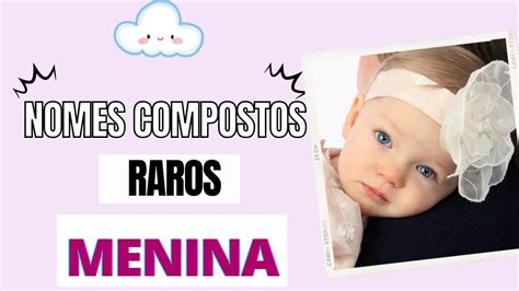 Nomes Compostos Raros Femininos Youtube