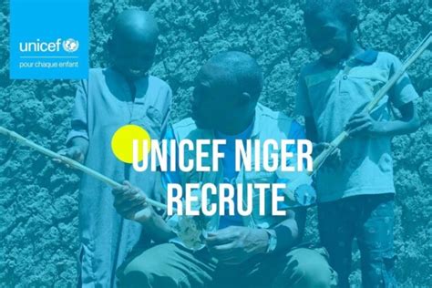 UNICEF NIGER RECRUTE 02 POSTES H F Y A Bara Offres D Emplois Et Stages