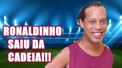 RONALDINHO SAIU DA PRISÃO YouTube