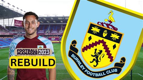 Rebuilding Burnley Fm Rebuild Football Manager Youtube