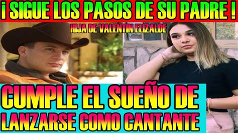 Hija De Valentin Elizalde Sigue Los Pasos De Su Padre Y Cumple El SueÑo De Lanzarse Como