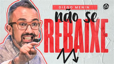 NÃO SE REBAIXE DIEGO MENIN SERMÃO COMPLETO YouTube