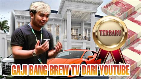 Gaji Bang Brew Tv Dari Youtube Youtube