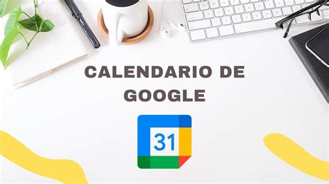 Como Aprovechar Al M Ximo El Calendario De Google Youtube