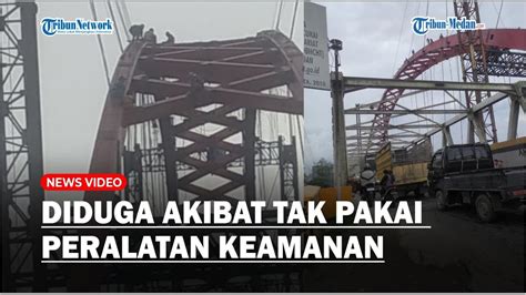 Diduga Akibat Tak Pakai Peralatan Keamanan Pekerja Jembatan Sei Wampu