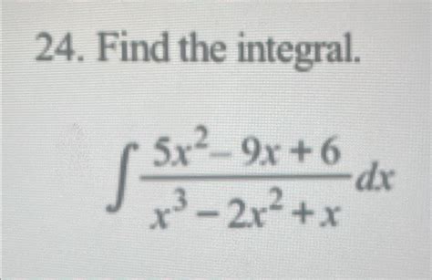 Solved Find The Integral∫﻿﻿5x2 9x6x3 2x2xdx