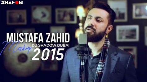 Mustafa Zahid Mashup 2015 Dj Shadow Dubai Full Video Youtube Music