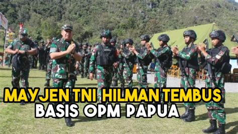 Mayjen TNI Hilman Tembus Basis OPM Papua Kkb Opm Papua Tni YouTube