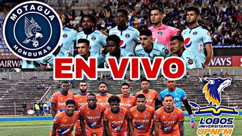 Motagua Vs Lobos Upn En Vivo Hoy Partido De La Liga De Honduras