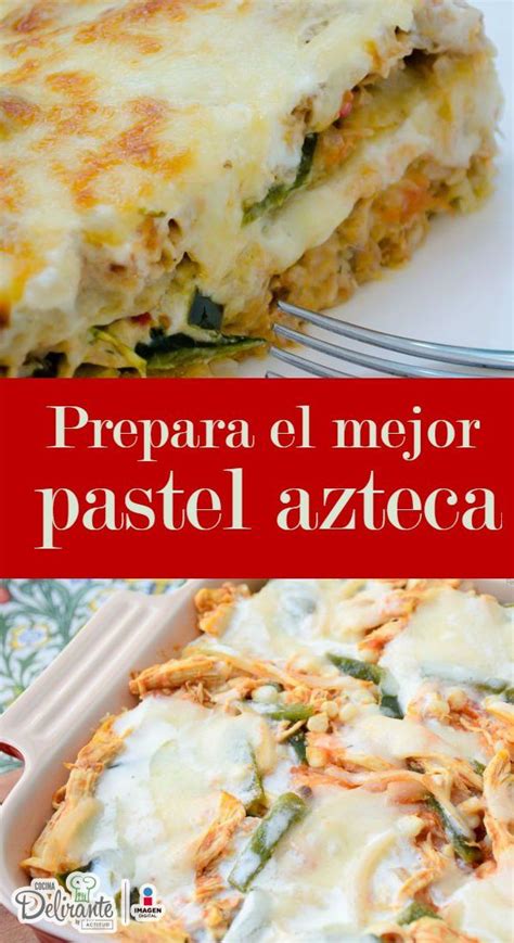 Como Hacer El Pastel Azteca De Pollo Noticias De Pollo