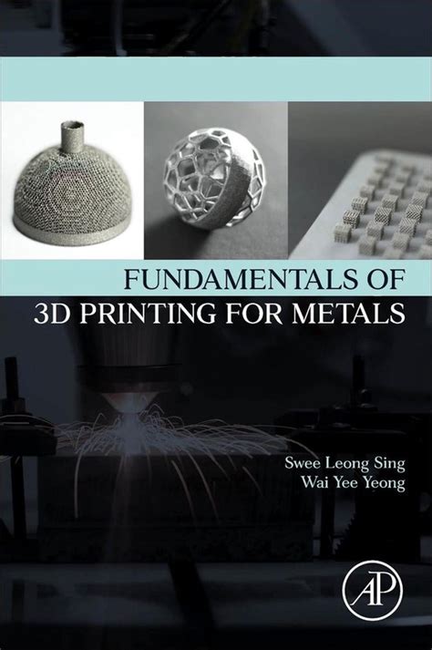 Fundamentals Of 3d Printing For Metals 9780323855433 Swee Sing