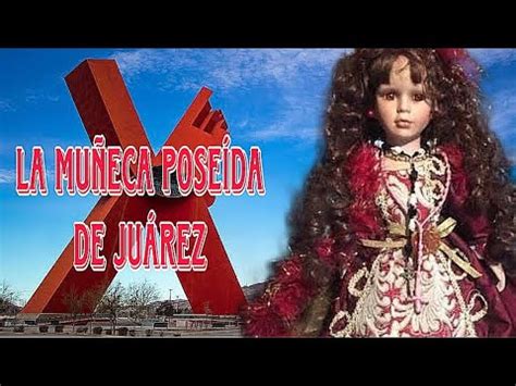 Claribel la Muñeca POSEÍDA de JUÁREZ YouTube