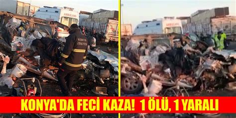 Konya da feci kaza Hafif ticari araç TIR a arkadan çarptı 1 ölü 1