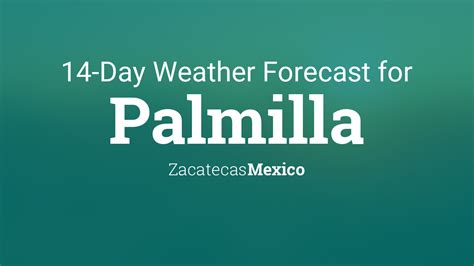 Palmilla, Zacatecas, Mexico 14 day weather forecast