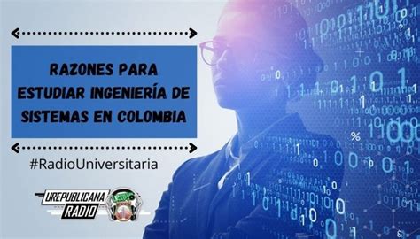 Razones Para Estudiar Ingenier A De Sistemas En Colombia