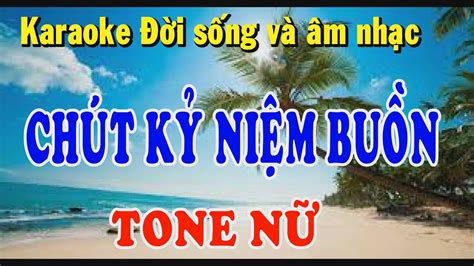 karaoke CHÚT KỶ NIỆM BUỒN Tone Nữ Đời Sống Và Âm Nhạc YouTube