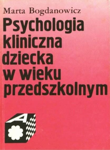 Psychologia Kliniczna Dziecka W Wieku Przedszkolnym Marta Bogdanowicz