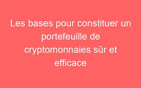 Les Bases Pour Constituer Un Portefeuille De Cryptomonnaies Sûr Et