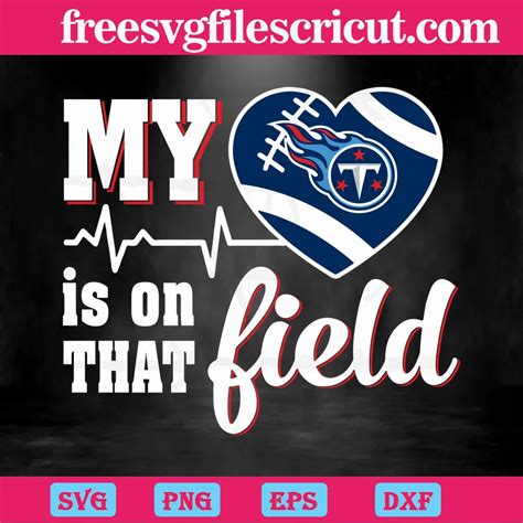 My Heart Is On That Field Tennessee Titans Svg Png Dxf Eps Cricut