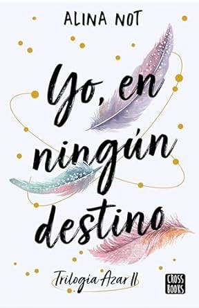 Yo en ningún destino Trilogía Azar 2 by Alina Not Goodreads