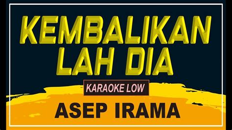 Kembalikanlah Dia Asep Irama Dangdut Karaoke Low Youtube