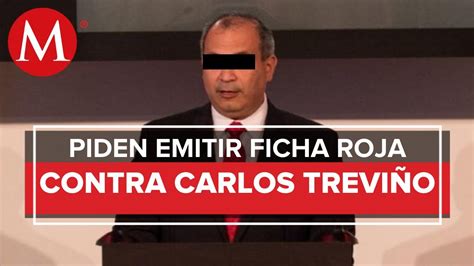 Fgr Pide A Interpol Girar Ficha Roja Contra Carlos Treviño Ex Director