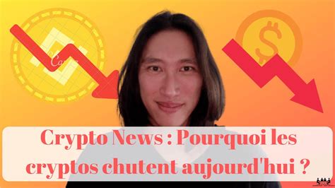 Crypto News Pourquoi La Crypto Monnaie Chute Aujourdhui Baisse Des