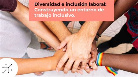 Unboxed Diversidad E Inclusi N Laboral Construyendo Un Entorno De