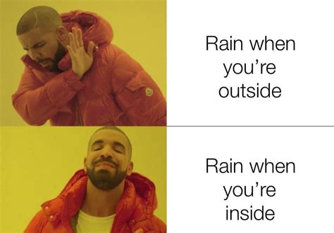 These Rainy Day Memes Are A Mood Rain All Day Every Day Memes