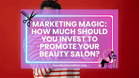 Marketing Magic How Much Should You Invest To Promote Your Beauty Salon Salon Business Boss