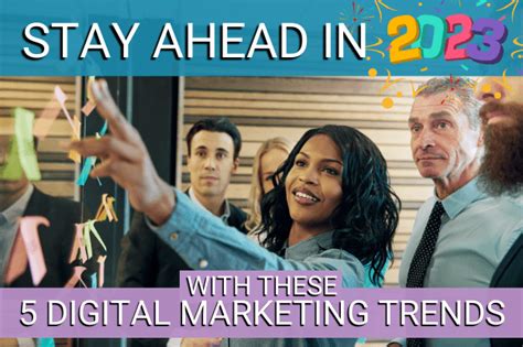 Stay Ahead In 2023 With These 5 Digital Marketing Trends