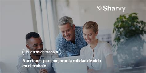 5 Acciones Para Mejorar La Calidad De Vida En El Trabajo