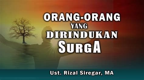 Live Orang Orang Yang Dirindukan Surga Ust Rizal Siregar Ma