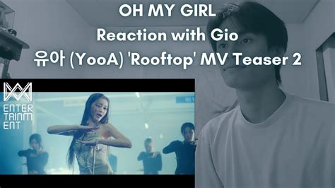 Oh My Girl Reaction With Gio Yooa Rooftop Mv Teaser Youtube