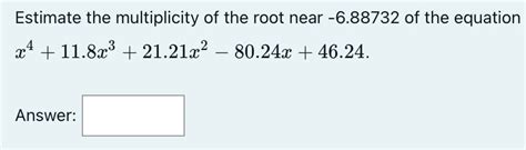 Answered Estimate The Multiplicity Of The Root Bartleby