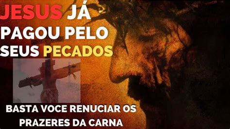 Jesus Já Pagou O Preço Pelo Seus Pecados Basta Você Renunciar os