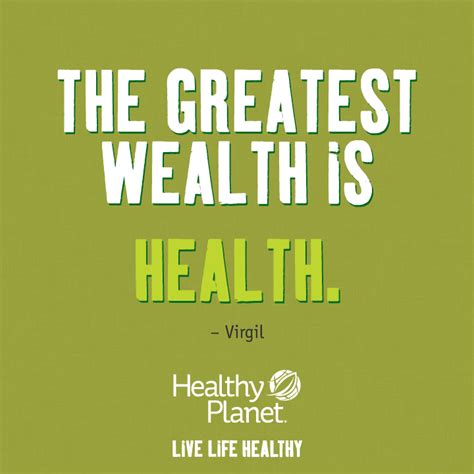 The Greatest Wealth Is Health Virgil Our Day To Days Can Become