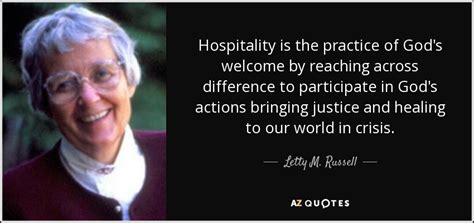 Letty M. Russell quote: Hospitality is the practice of God's welcome by ...