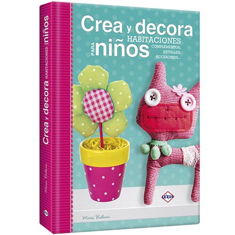 Crea Y Decora Lexus Editores Lexus Editores Habitaciones Para Ni Os