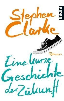 Eine Kurze Geschichte Der Zukunft By Stephen Clarke Goodreads