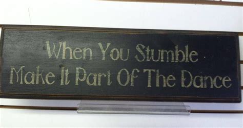 When you stumble, make it part of the dance. | Great quotes, Best quotes, Dance