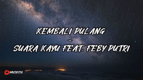 Kembali Pulang Suara Kayu Feat Feby Putri Lyric Video Youtube